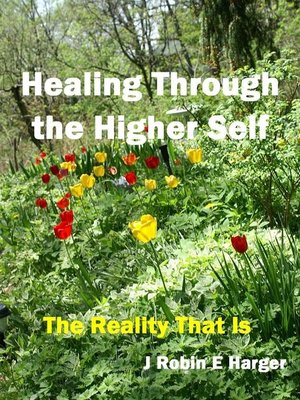 cover image of Healing Through the Higher Self the Reality That Is